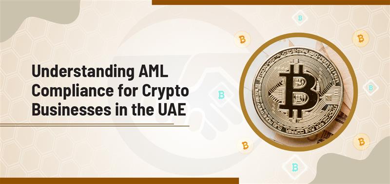 Understanding AML Compliance for Crypto Businesses in the UAE